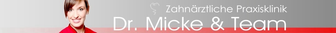 WILLKOMMEN BEI DER  WEBPRÄSENZ VON ZAHNARZT DR. MICKE & TEAM !